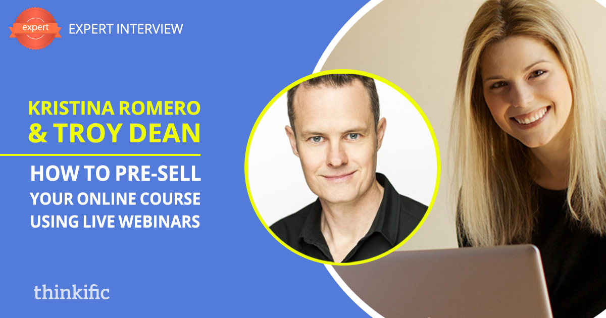 How to Pre-Sell Your Online Course with Live Webinars (Troy Dean & Kristina Romero Interview) | Thinkific Teach Online TV