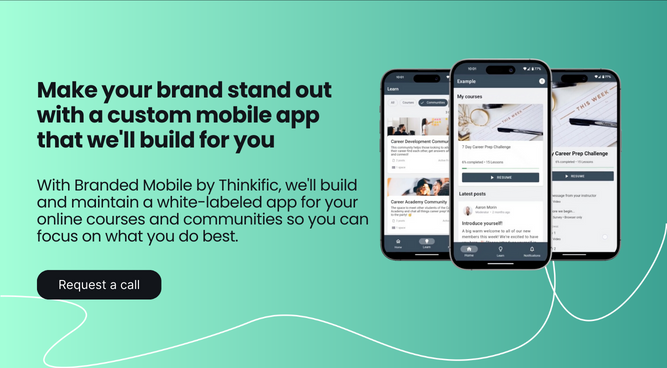 Make your brand stand out with a custom mobile app that we'll build for you With Branded Mobile by Thinkific, we'll build and maintain a white-labeled app for your online courses and communities so you can focus on what you do best.